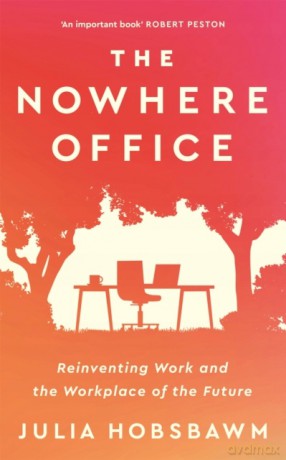 The Nowhere Office: Reinventing Work and the Workplace of the Future - Julia Hobsbawm [KSIĄŻKA]