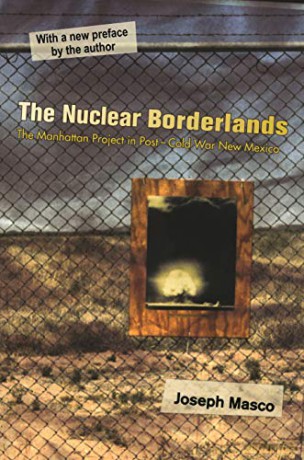 The Nuclear Borderlands: The Manhattan Project in Post-Cold War New Mexico | New Edition - Joseph Masco [KSIĄŻKA]