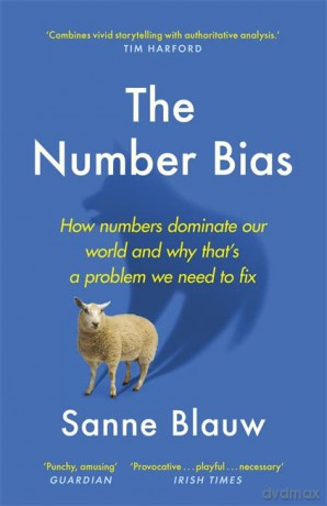The Number Bias: How numbers dominate our world and why that's a problem we need to fix - Sanne Blauw [KSIĄŻKA]