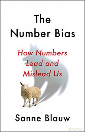 The Number Bias: How numbers dominate our world and why that's a problem we need to fix - Sanne Blauw [KSIĄŻKA]