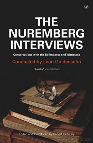 The Nuremberg Interviews: Conversations with the Defendants and Witnesses - Leon Goldensohn [KSIĄŻKA]