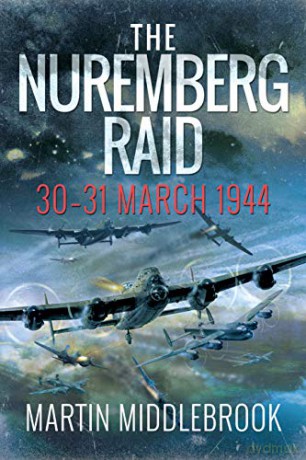 The Nuremberg Raid: 30-31 March 1944 - Martin Middlebrook [KSIĄŻKA]