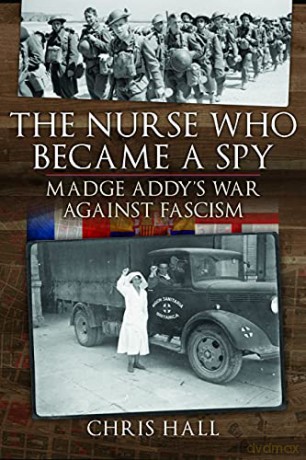 The Nurse Who Became a Spy: Madge Addy's War Against Fascism: Madge Addy's War Against Fascism - Chris Hall [KSIĄŻKA]