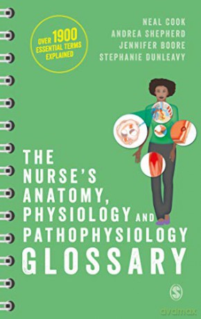 The Nurse's Anatomy, Physiology and Pathophysiology Glossary: An A-Z quick reference with over 1900 essential terms explained - Neal Cook [KSIĄŻKA]