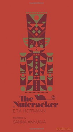 The Nutcracker: by E.T.A. Hoffmann. illustrated by Sanna Annukka Ltd - E.T.A. Hoffmann [KSIĄŻKA]