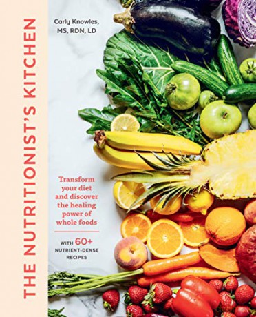 The Nutritionist's Kitchen: Transform Your Diet and Discover the Healing Power of Whole Foods - Carly Knowles [KSIĄŻKA]