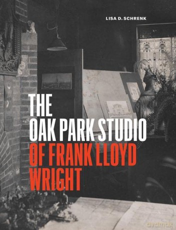The Oak Park Studio of Frank Lloyd Wright (Chicago Architecture and Urbanism) - Lisa D. Schrenk [KSIĄŻKA]