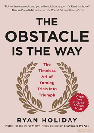 The Obstacle Is the Way: The Timeless Art of Turning Trials Into Triumph - Ryan Holiday [KSIĄŻKA]