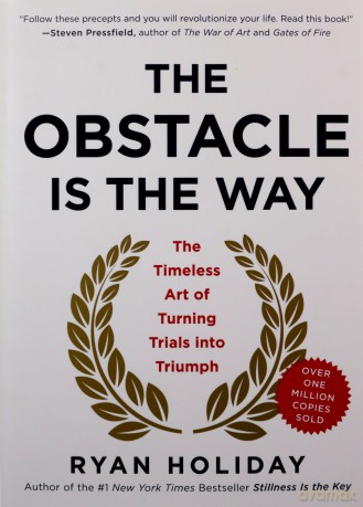 The Obstacle Is the Way: The Timeless Art of Turning Trials Into Triumph - Ryan Holiday [KSIĄŻKA]
