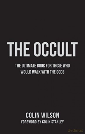 The Occult (The Essential History of Magic): The Ultimate Guide for Those Who Would Walk with the Gods - Colin Wilson [KSIĄŻKA]
