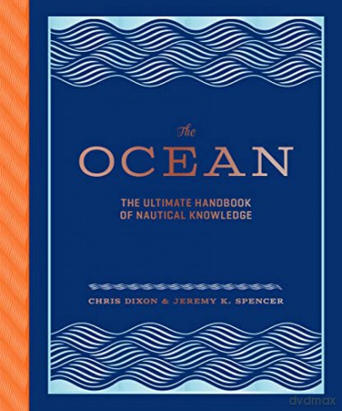 The Ocean: The Ultimate Handbook of Nautical Knowledge - Chris Dixon [KSIĄŻKA]