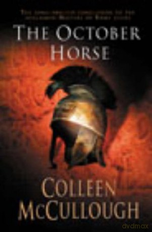 The October Horse: a marvellously epic sweeping historical novel full of political intrigue, romance, drama and war (Masters of Rome, 6) - Colleen McCullough [KSIĄŻKA]