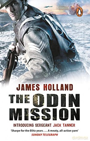 The Odin Mission: (Jack Tanner: Book 1): an absorbing, tense, high-octane historical action novel set in Norway during WW2. Guaranteed to get your pulse racing! (Jack Tanner, 1) - James Holland [KSIĄŻKA]