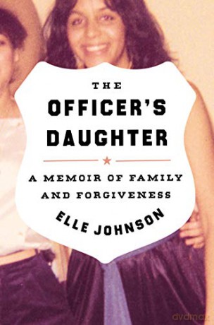 The Officer's Daughter: A Memoir of Family and Forgiveness - Elle Johnson [KSIĄŻKA]