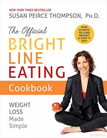The Official Bright Line Eating Cookbook: Weight Loss Made Simple - Ph.D. Susan Peirce Thompson [KSIĄŻKA]