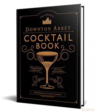 The Official Downton Abbey Cocktail Book - Julian Fellowes [KSIĄŻKA]