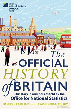 The Official History of Britain: Our Story in Numbers as Told by the Office For National Statistics - Boris Starling [KSIĄŻKA]