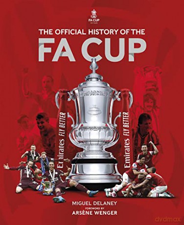 The Official History of The FA Cup: 150 Years of Football's Most Famous National Tournament - Miguel Delaney [KSIĄŻKA]