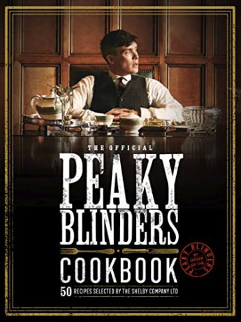 The Official Peaky Blinders Cookbook: 50 Recipes Selected by The Shelby Company Ltd - Rob Morris [KSIĄŻKA]
