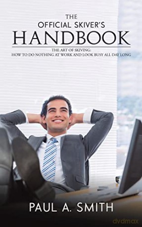 The Official Skiver's Handbook: The Art of Skiving: How to Do Nothing at Work and Look Busy All Day Long - Paul A. Smith [KSIĄŻKA]