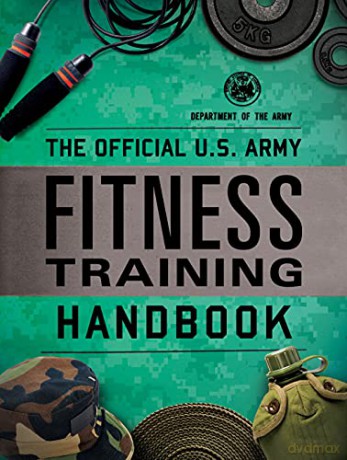 The Official U.S. Army Fitness Training Handbook - Department of the Army [KSIĄŻKA]