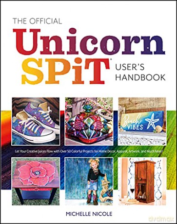 The Official Unicorn Spit Guide: Genius Techniques for Transforming Everyday Objects with Magically Colorful Paints - Michelle Nicole [KSIĄŻKA]