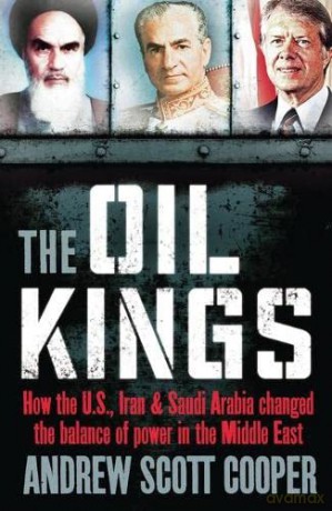 The Oil Kings: How the US, Iran and Saudi-Arabia Changed the Balance of Power in the Middle East - Andrew Scott Cooper [KSIĄŻKA]