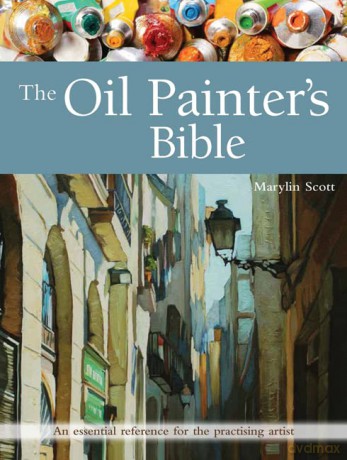 The Oil Painter's Bible: An essential reference for the practising artist (Artist's Bible) - Marylin Scott [KSIĄŻKA]