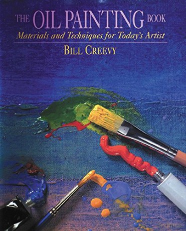 The Oil Painting Book: Materials and Techniques for Today's Artist (Watson-Guptill Materials and Techniques) - Bill Creevy [KSIĄŻKA]
