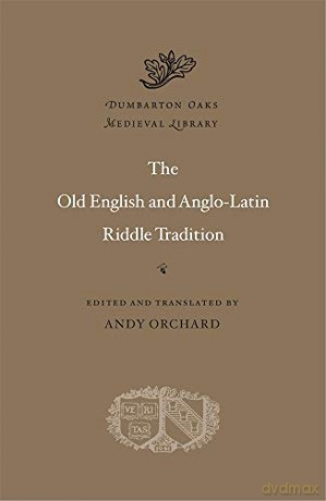 The Old English and Anglo-Latin Riddle Tradition: 69 (Dumbarton Oaks Medieval Library) - Andy Orchard [KSIĄŻKA]