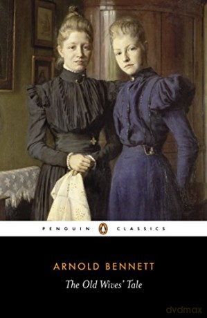 The Old Wives' Tale (Penguin Classics) - Arnold Bennett [KSIĄŻKA]
