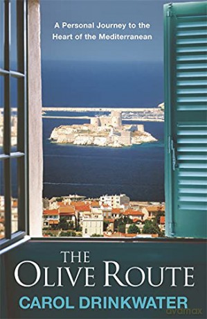 The Olive Route: A Personal Journey to the Heart of the Mediterranean - Carol Drinkwater [KSIĄŻKA]