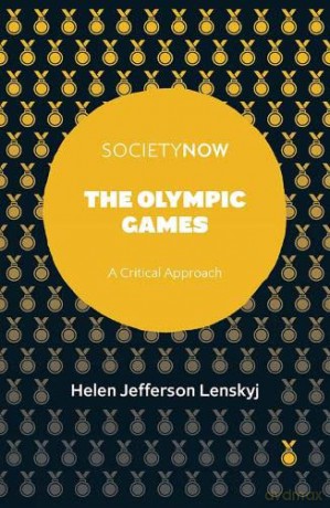 The Olympic Games: A Critical Approach (SocietyNow) - Helen Jefferson Lenskyj [KSIĄŻKA]