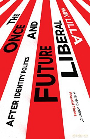 The Once and Future Liberal: After Identity Politics - Mark Lilla [KSIĄŻKA]