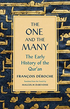 The One and the Many: The Early History of the Qur'an - Francois Deroche [KSIĄŻKA]