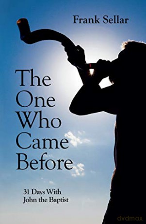 The One Who Came Before: 31 Days With John the Baptist - Frank Sellar [KSIĄŻKA]