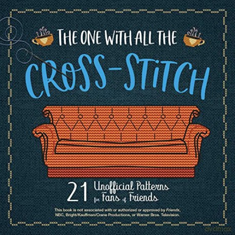 The One with All the Cross-Stitch: 21 Unofficial Patterns for Fans of Friends - Editors of Ulysses Press [KSIĄŻKA]
