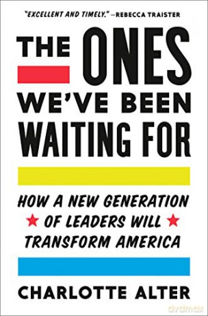 The Ones We've Been Waiting for: How a New Generation of Leaders Will Transform America - Charlotte Alter [KSIĄŻKA]