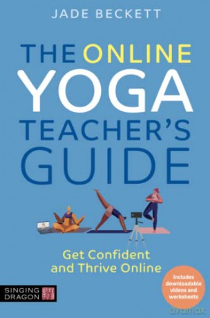 The Online Yoga Teacher's Guide: Get Confident and Thrive Online - Jade Beckett [KSIĄŻKA]