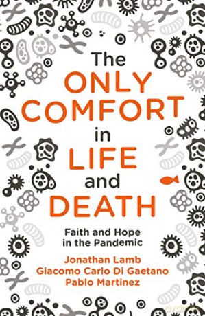 The Only Comfort in Life and Death: Faith and Hope in the Pandemic - Gaetano Giacomo Carlo Di [KSIĄŻKA]