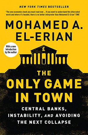 The Only Game in Town: Central Banks, Instability, and Avoiding the Next Collapse - Mohamed A. El-erian [KSIĄŻKA]