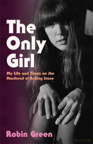 The Only Girl: My Life and Times on the Masthead of Rolling Stone - Robin Green [KSIĄŻKA]