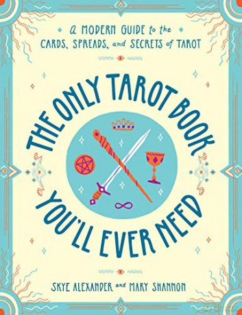 The Only Tarot Book You'll Ever Need: A Modern Guide to the Cards, Spreads, and Secrets of Tarot - Skye Alexander [KSIĄŻKA]