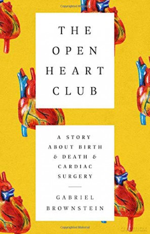 The Open Heart Club: A Story about Birth and Death and Cardiac Surgery - Gabriel Brownstein [KSIĄŻKA]