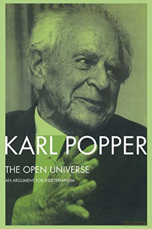 The Open Universe: An Argument for Indeterminism From the Postscript to The Logic of Scientific Discovery - Karl Popper [KSIĄŻKA]