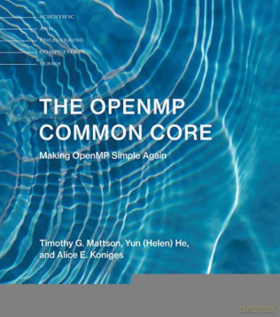 The OpenMP Common Core: Making OpenMP Simple Again (Scientific and Engineering Computation) - Timothy G. Mattson [KSIĄŻKA]