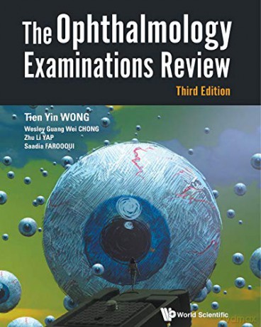 The Ophthalmology Examinations Review (Third Edition): 3rd Edition - Tien Yin Wong [KSIĄŻKA]