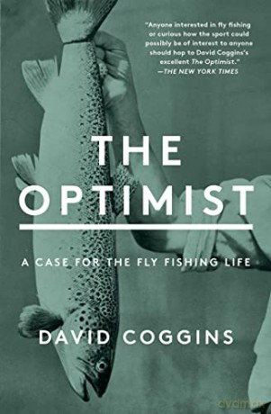 The Optimist: A Case for the Fly Fishing Life - David Coggins [KSIĄŻKA]