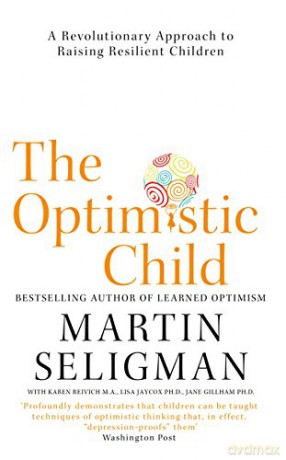 The Optimistic Child: A Revolutionary Approach to Raising Resilient Children - Martin Seligman [KSIĄŻKA]