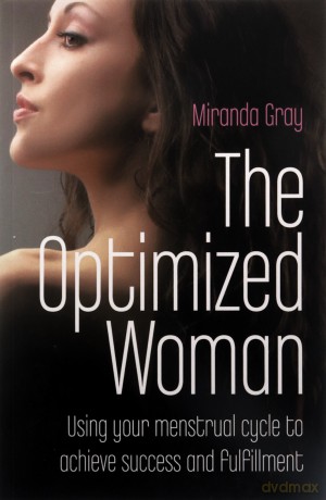 The Optimized Woman: Using Your Menstrual Cycle to Achieve Success and Fulfillment - Miranda Gray [KSIĄŻKA]